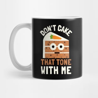 Don't Cake That Tone With Me - Carrot Cake Lover Mug